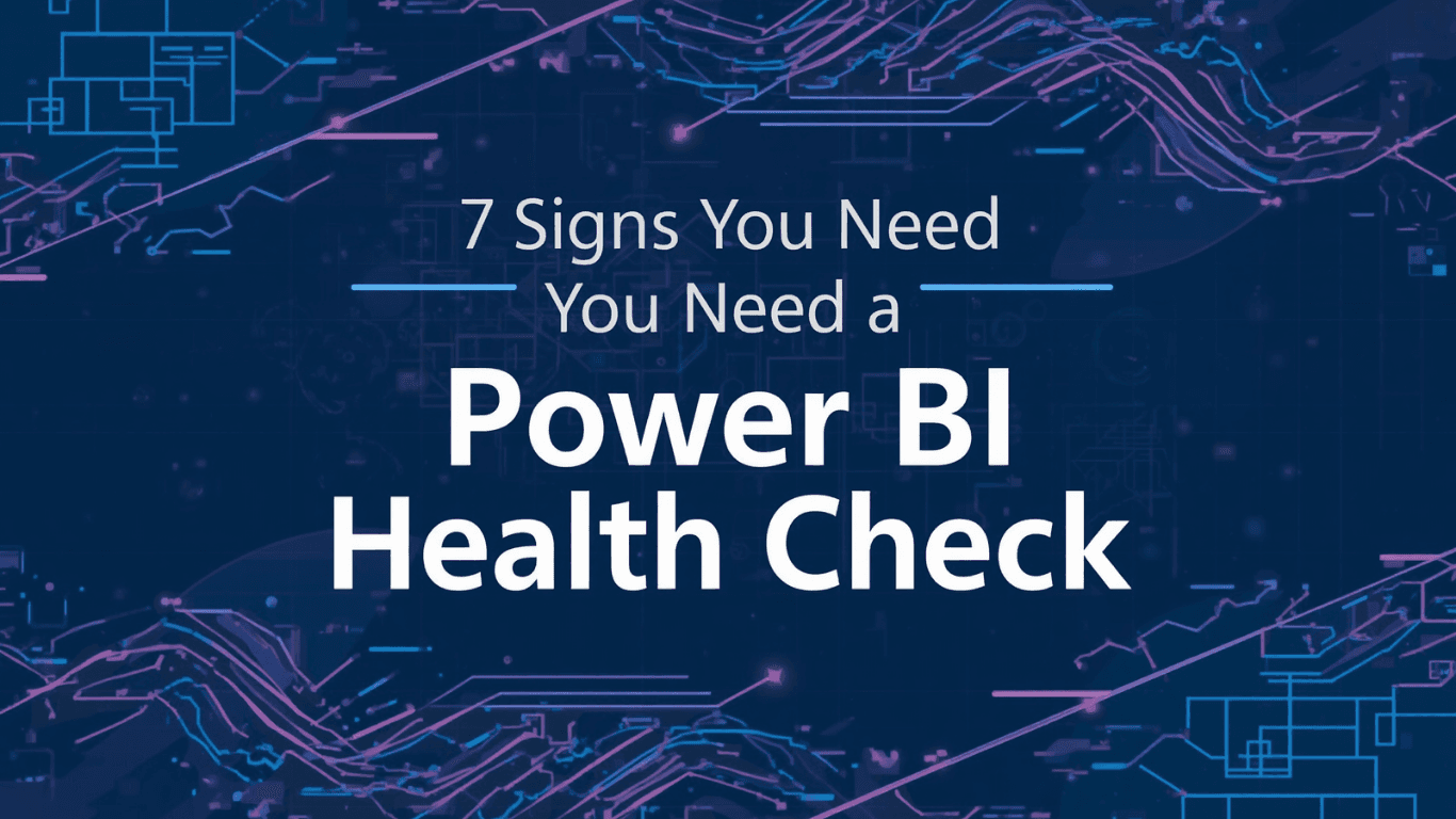7 Signs You Need a Power BI Health Check